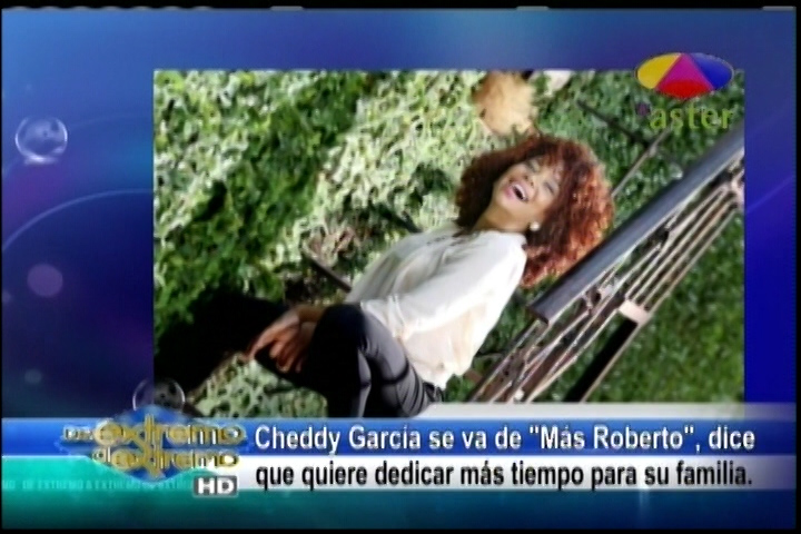 Farándula Extrema: Cheddy García Anunció Que Renunciará De Más Roberto