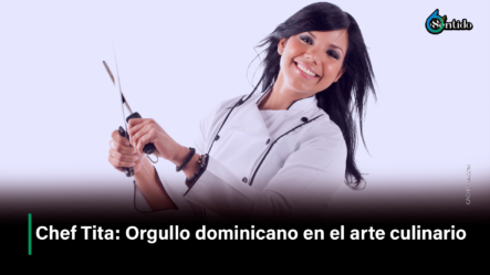 Chef Tita, Orgullo Dominicano En El Arte Culinario – 6to Sentido By Cachicha