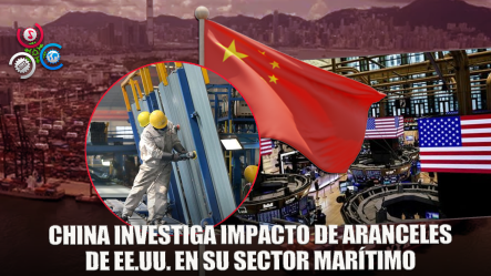 China Inicia Pesquisa Sobre Impacto De Medidas De EEUU Contra Su Sector Marítimo Y Naval
