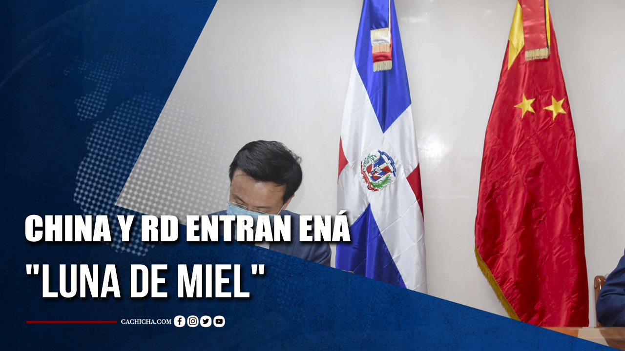 China Y RD Entran En “luna De Miel” Diplomática | Tu Tarde
