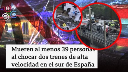 Choque Entre Trenes De Alta Velocidad Sacude A España Y Deja Decenas De Heridos