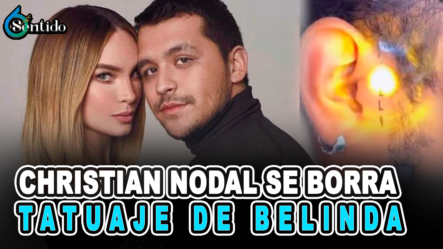 Christian Nodal Se Borra Tatuaje De Belinda – 6to Sentido By Cachicha