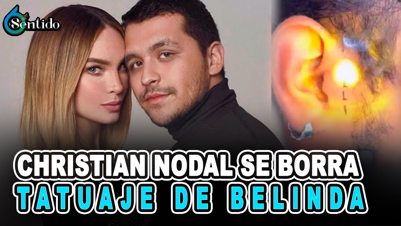 Christian Nodal Se Borra Tatuaje De Belinda – 6to Sentido By Cachicha