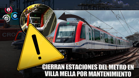 Cierran Estaciones Del Metro En Villa Mella Del 16 Al 20 De Julio