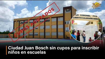 Ciudad Juan Bosch Sin Cupos Para Inscribir Niños En Escuelas