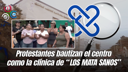 Ciudadanos Protestan Y Piden El Cierre De Centro De Salud Por Casos De Mala Práctica En Villa Duarte