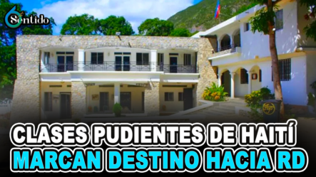 Clases Pudientes De Haití Marcan Destino Hacia RD | 6to Sentido