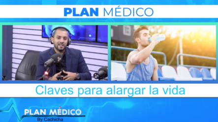 Claves Para Alargar La Vida | Plan Médico De Cachicha TV