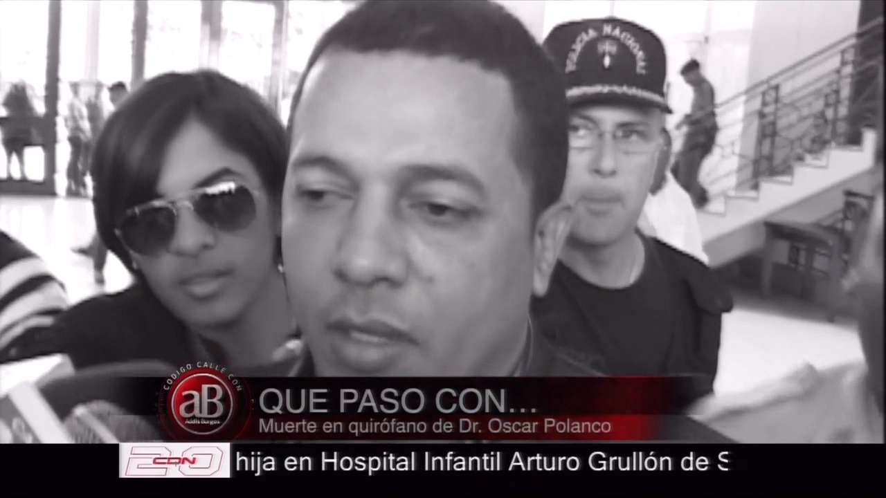 Código Calle: ¿Qué Pasó Con…?  Muerte En Quirófano De Dr. Óscar Polanco