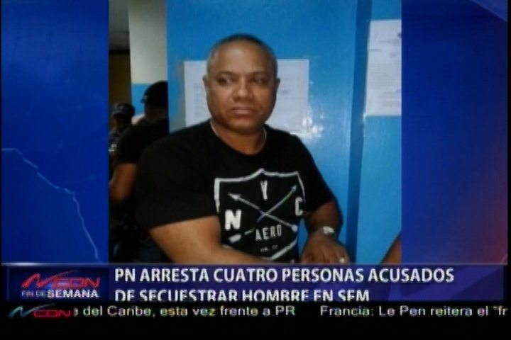 PN Arresta Cuatro Personas Acusados De Secuestrar Hombre En SFM