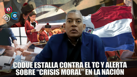 Codue Acusa Al TC De Atentar Contra Las Buenas Costumbres Y La Moral Del País
