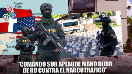 Comando Sur De Estados Unidos Resalta Arduo Trabajo De República Dominicana En Lucha Contra El Narcotráfico