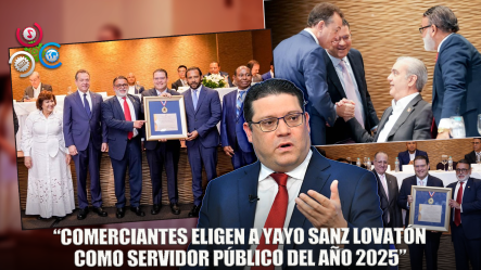 Comerciantes Reconocen A Yayo Sanz Lovatón Como El Servidor Público 2025