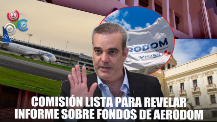 Comisión Sobre Fondos De Aerodom Lista Para Rendir Informe, Espera Cita Con Abinader