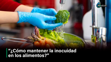 “¿Cómo Mantener La Inocuidad En Los Alimentos?” – 6to Sentido By Cachicha
