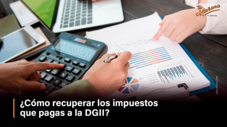 ¿Cómo Recuperar Los Impuestos Que Pagas A La DGII? | Tu Mañana By Cachicha