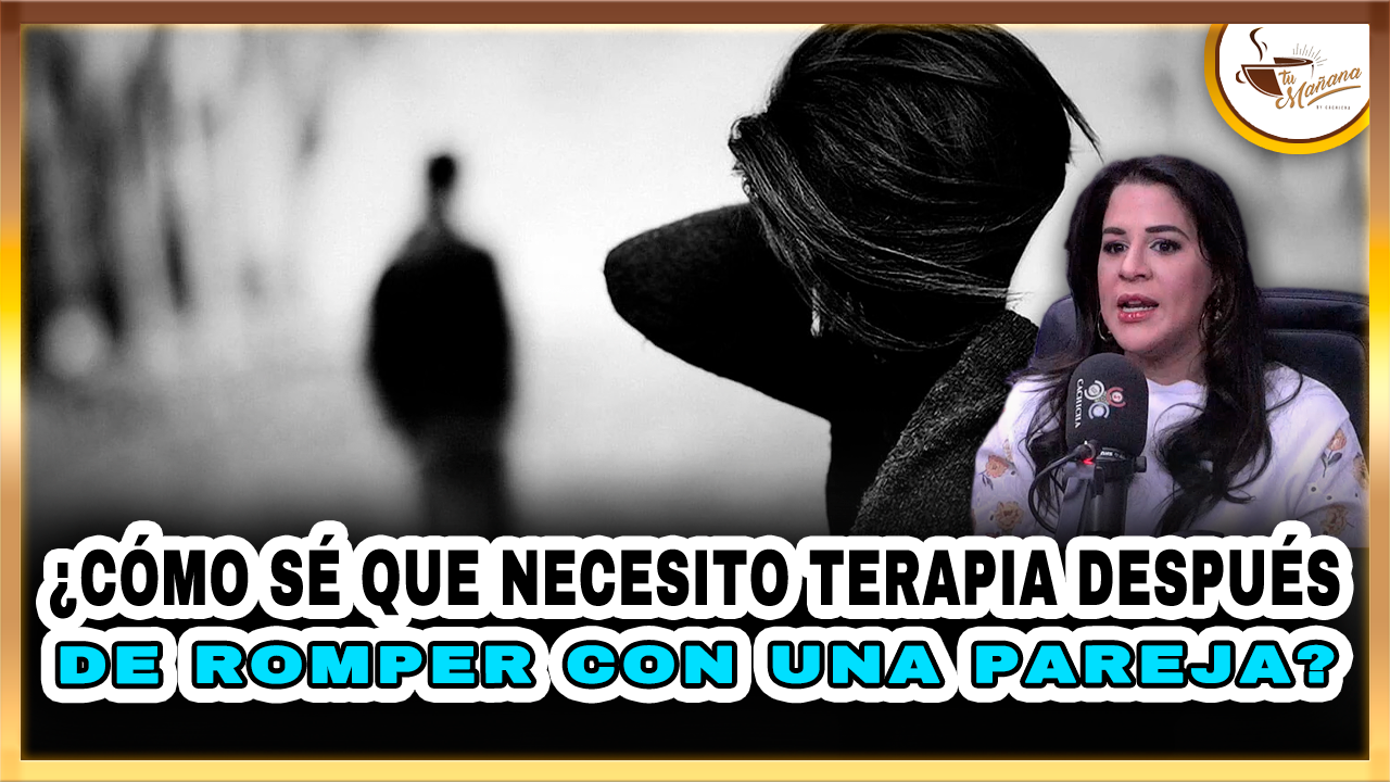 ¿Cómo Sé Que Necesito Terapia Después De Romper Con Una Pareja? – Tu Mañana By Cachicha