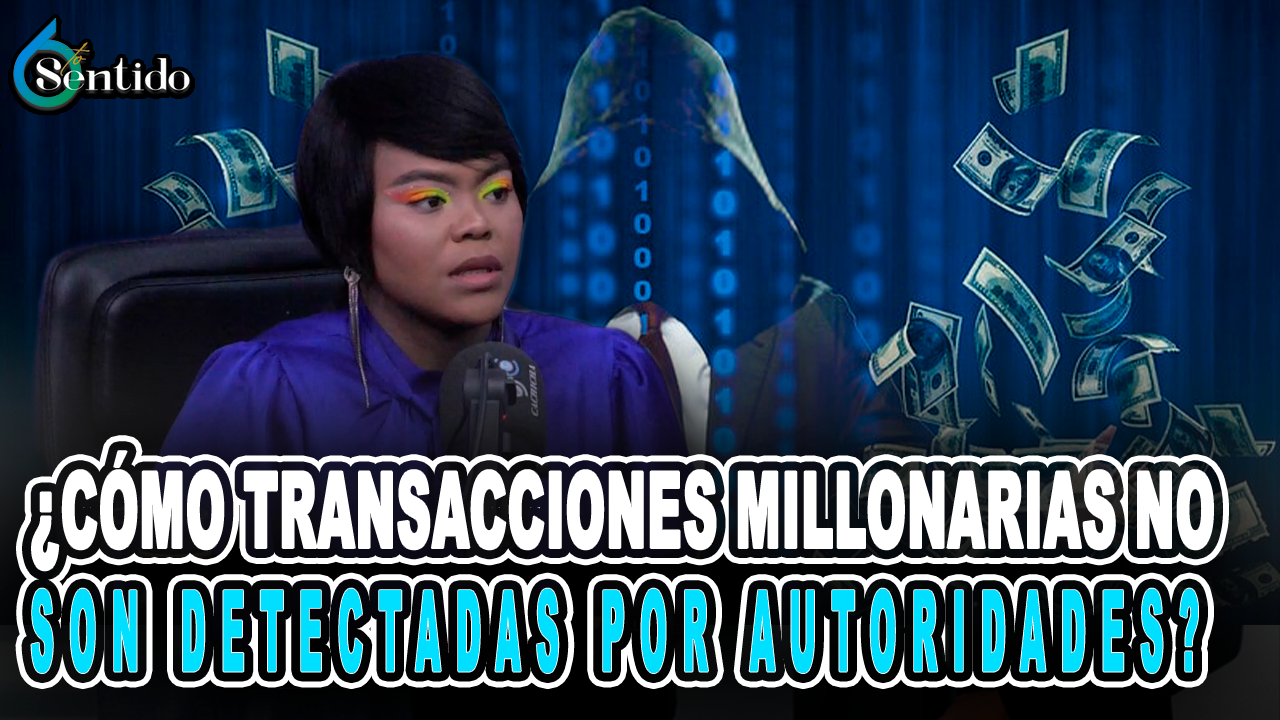 ¿Cómo Transacciones Millonarias No Son Detectadas Por Autoridades? – 6to Sentido By Cachicha