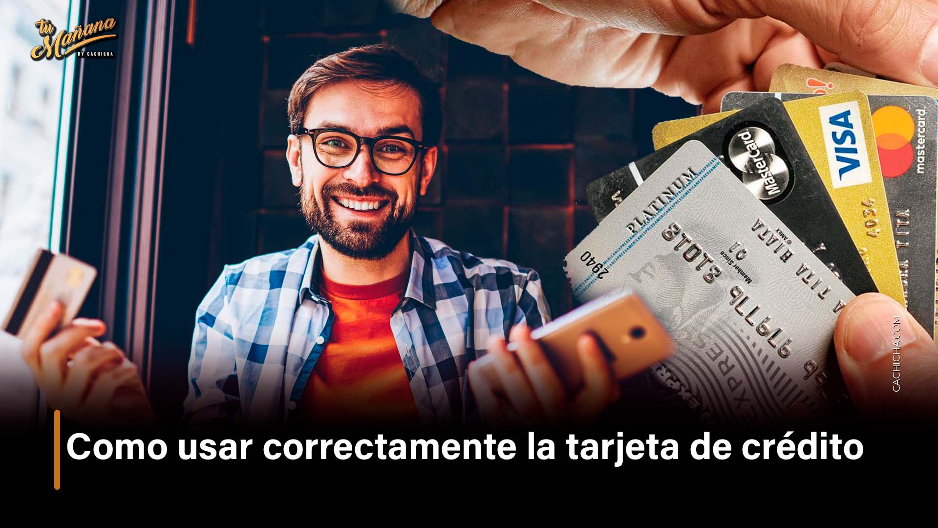 Tarjeta De Crédito, ¿Cómo Usarla Correctamente?