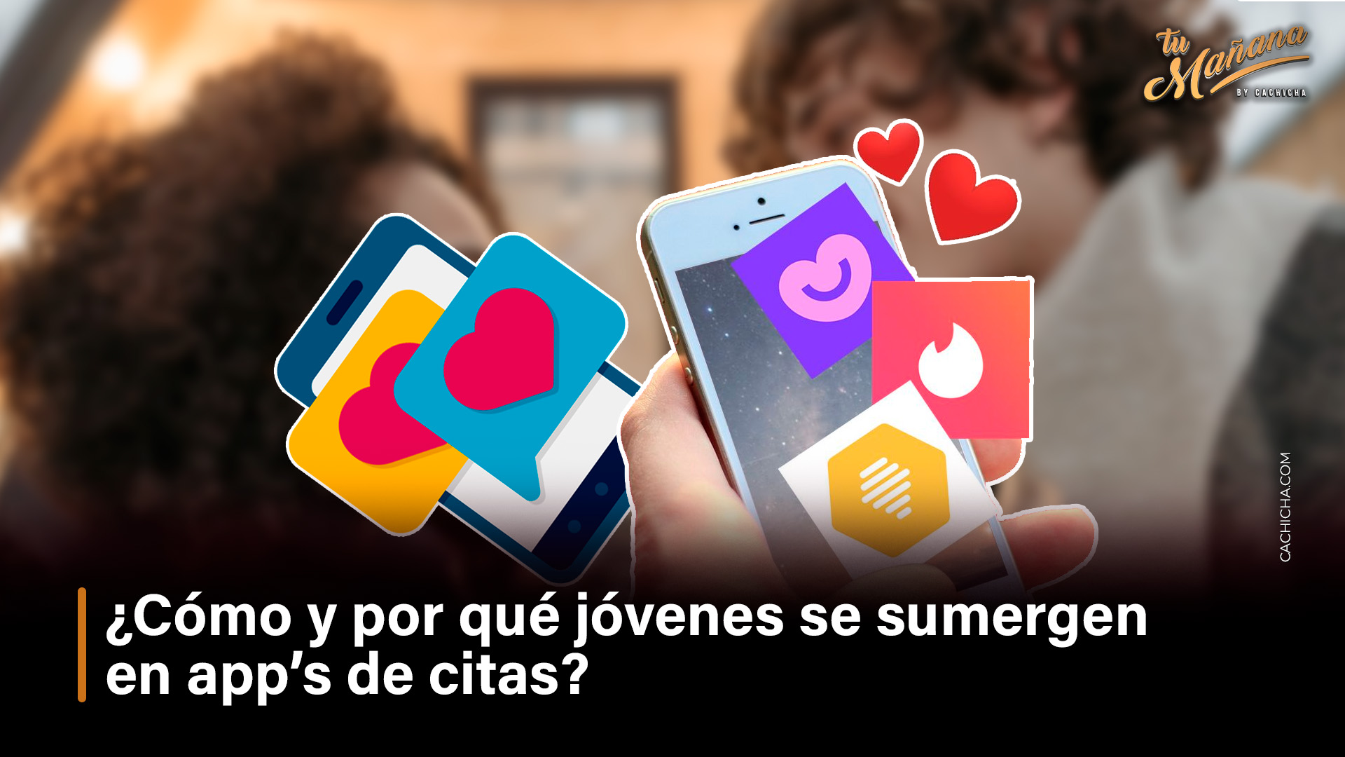 ¿Cómo Y Por Qué Jóvenes Se Sumergen En App’s De Citas?