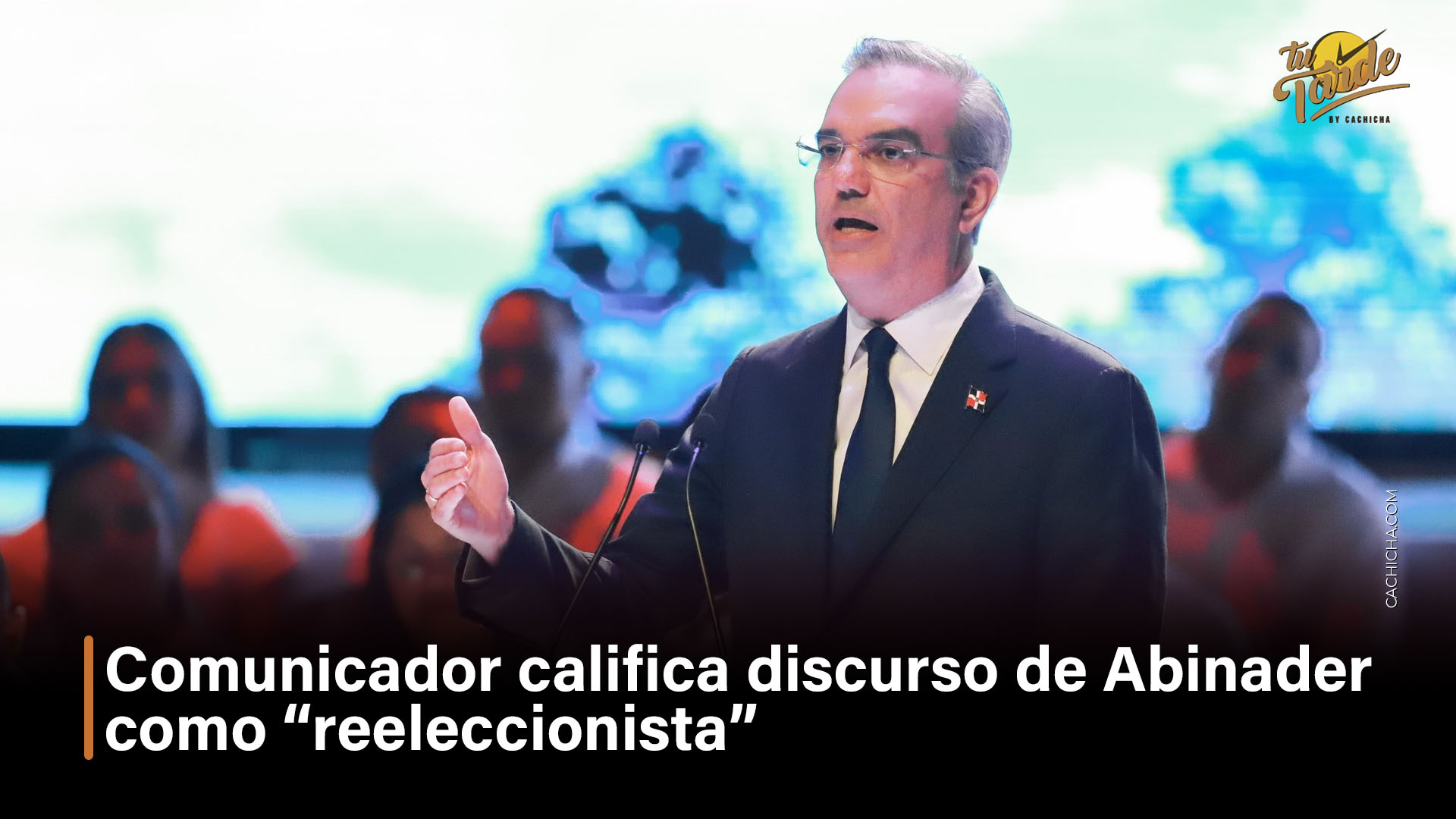 Comunicador Califica Discurso De Abinader Como “reeleccionista”