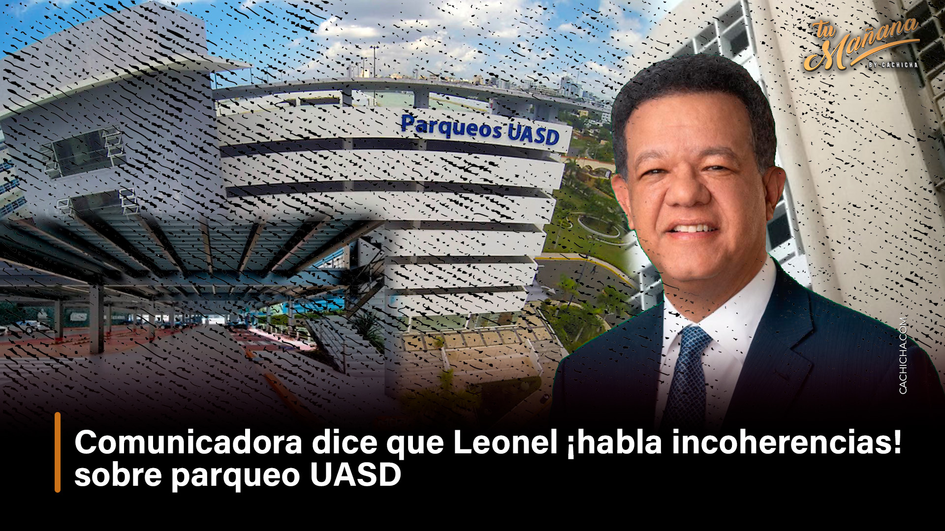 Comunicadora Dice Que Leonel ¡habla Incoherencias! Sobre Parqueo UASD