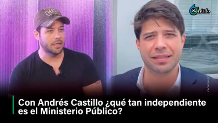 Con Andrés Castillo ¿qué Tan Independiente Es El Ministerio Público?