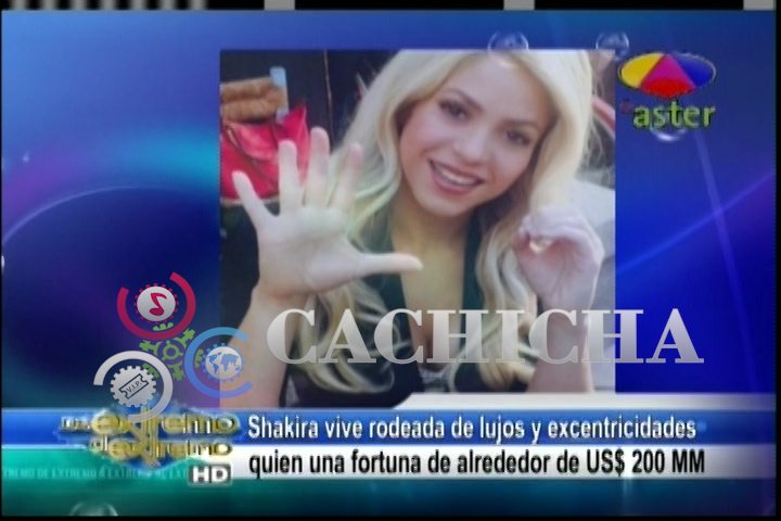 Farándula Extrema: Shakira Vive Rodeada De Lujos Y Excentricidades, Su Fortuna Ronda Alrededor De US$ 200 MM