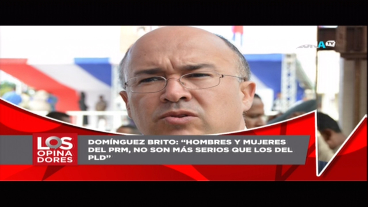 Los Opinadores: Domínguez Brito Dice Que Hombres Y Mujeres Del PRM No Son Más Serios Que Los Del PLD