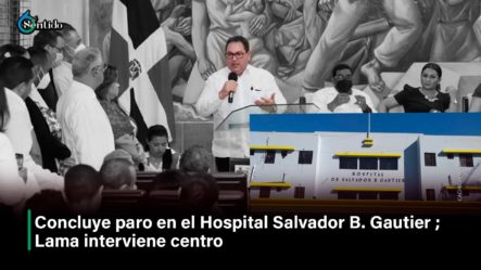 Concluye Paro En El Hospital Salvador B  Gautier; Lama Interviene Centro