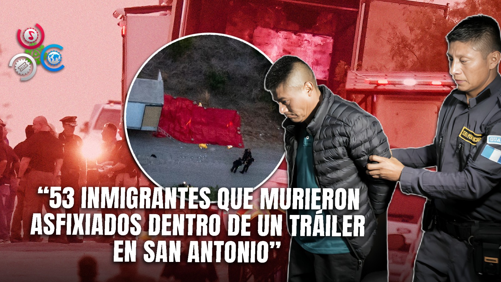 Condenados Dos Implicados En Muerte De 53 Migrantes Hallados En Tráiler En San Antonio
