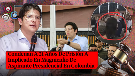 Condenan A 21 Años De Prisión A Implicado En Asesinato Del Aspirante Presidencial Colombiano Miguel Uribe