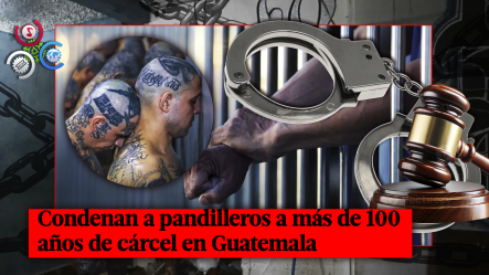 Condenan A 46 Miembros De La Pandilla Barrio 18 En Guatemala A Penas De Hasta 178 Años De Prisión