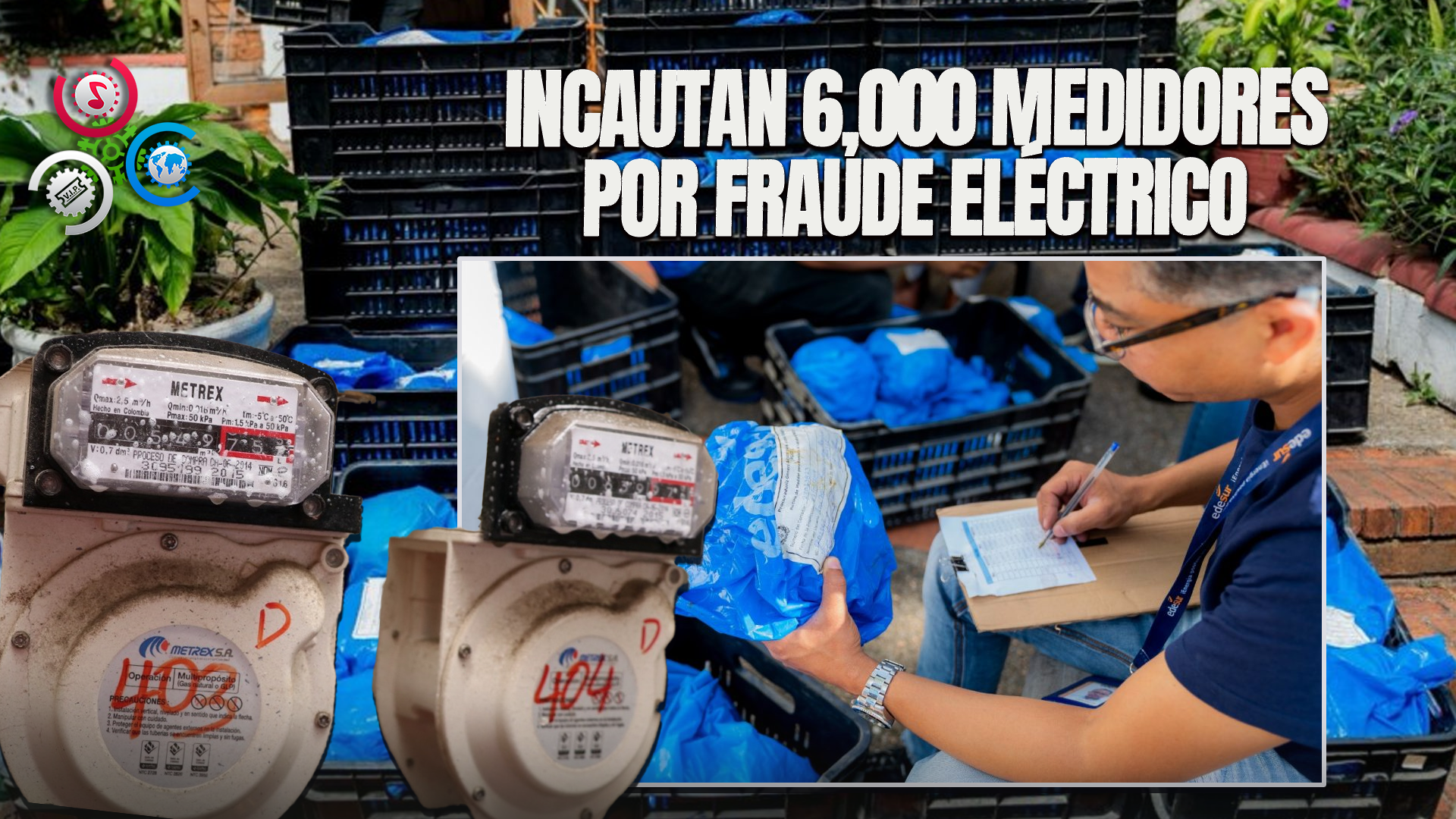 Confiscan Más De 6 Mil Medidores En Operativos Contra Fraude Eléctrico