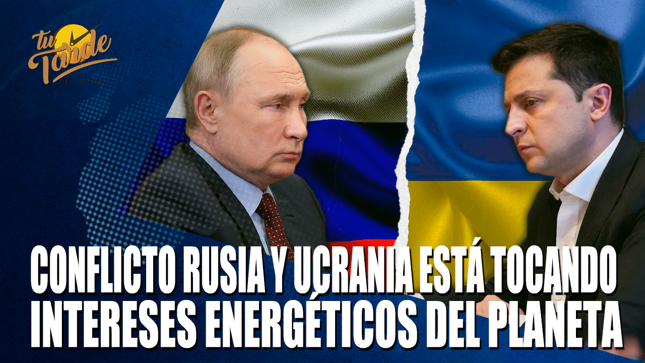Conflicto Rusia Y Ucrania Está Tocando Intereses Energéticos Del Planeta – Tu Tarde By Cachicha