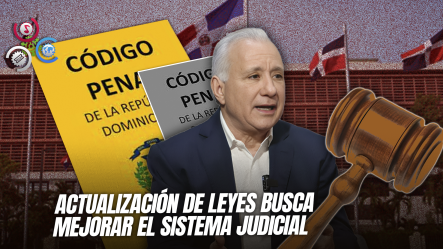 Congreso Dominicano Acelera Reformas Clave Del Código Penal Y Código Civil