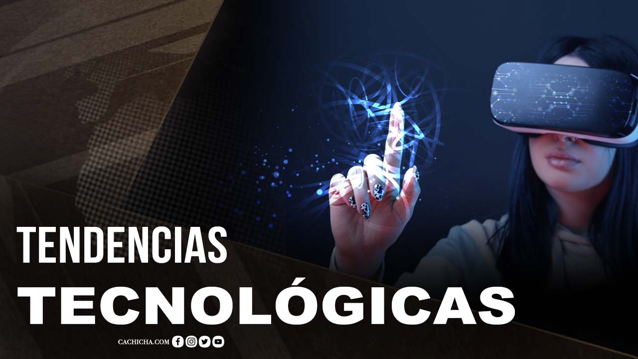 Conoce Las Tendencias Tecnológicas Actuales