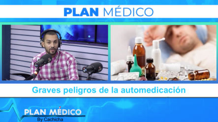 Conoce Los Graves Peligros De La Automedicación | Plan Médico De Cachicha TV