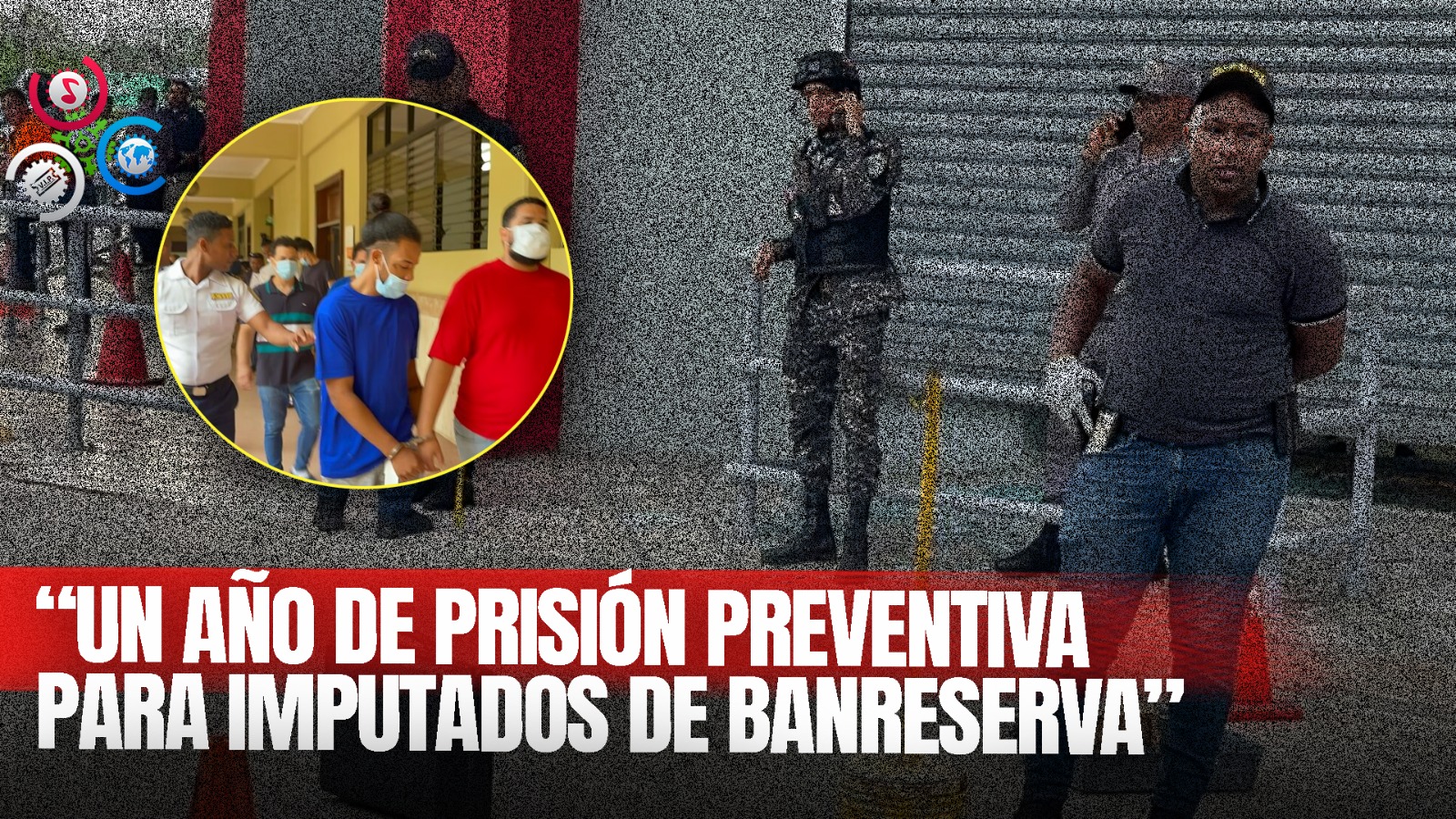 Conoce Medidas De Coerción Contra Seis De Ocho Implicados En El Atraco Banreservas, En Santiago