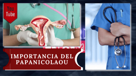 Conociendo La Importancia Del Papanicolaou Para La Mujer Con El Dr. Antonio Franco