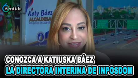 Conozca A Katiuska Báez, La Directora Interina De INPOSDOM | 6to Sentido