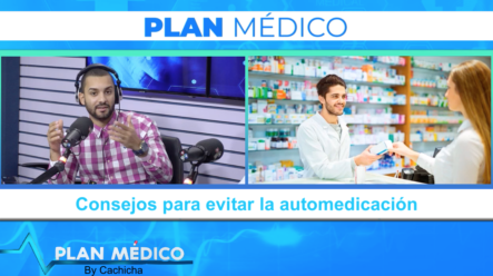 Consejos Para Evitar La Automedicación | Plan Médico De Cachicha TV