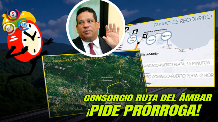 Consorcio Ruta Del Ámbar Pide Prórroga De 180 Días Para Licitación De La Autopista Del Ámbar