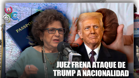 Despradel: Juez Frena Orden De Trump Sobre Nacionalidad