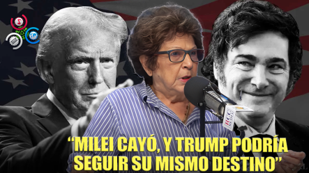 Consuelo Despradel: “Milei Perdió, Y Lo Mismo Le Pasará A Trump”