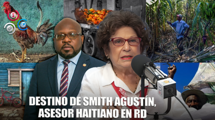 Consuelo Despradel Revela Destino De Smith Agustín, Asesor Haitiano En RD