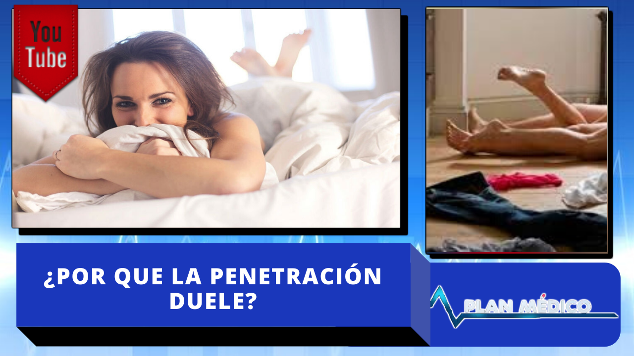 ¿Por Qué La Penetración Vaginal Duele Tanto? | Plan Medico