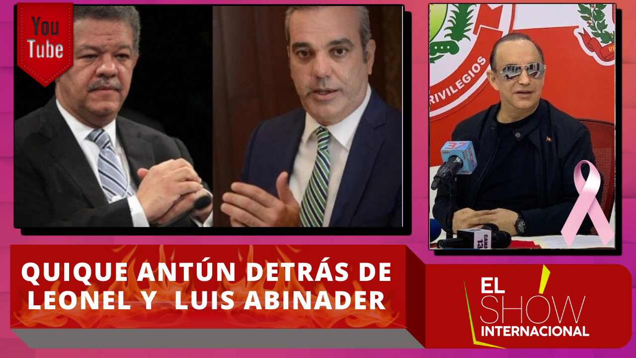 Quique Antún Confirma Está Meditando Invitar A Leonel Fernández Y A Luis Abinader A Aliarse