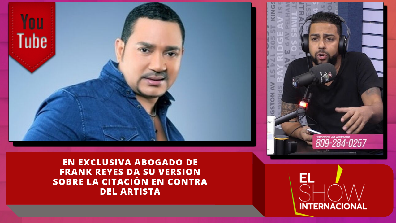 En Exclusiva Abogado De Frank Reyes Da Su Versión Sobre La Citación En Contra Del Artista
