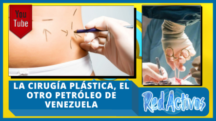 La Cirugía Plástica, El Otro Petróleo De Venezuela